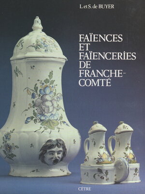 cover image of Faïences et faïenceries de Franche-Comté